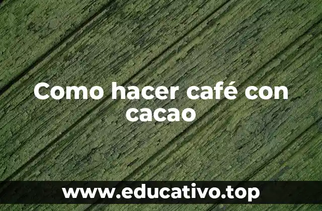 Como hacer café con cacao
