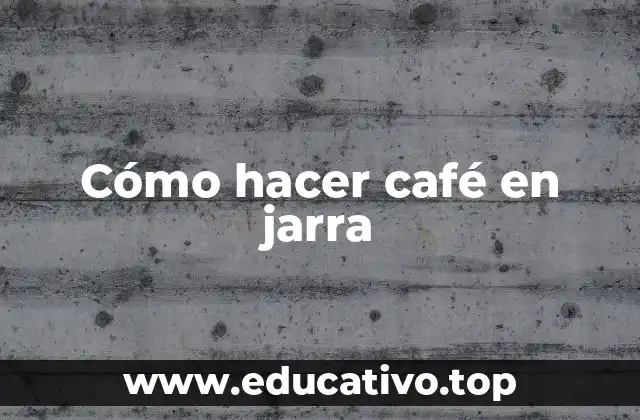 Cómo hacer café en jarra