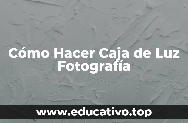 Cómo Hacer Caja de Luz Fotografía