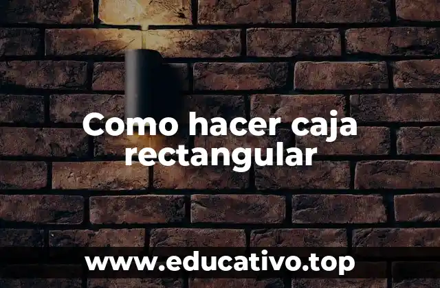 Como hacer caja rectangular