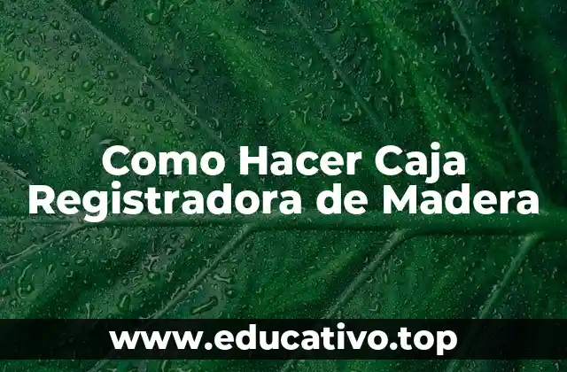 Como Hacer Caja Registradora de Madera