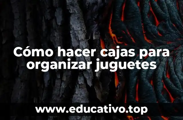 Cómo hacer cajas para organizar juguetes