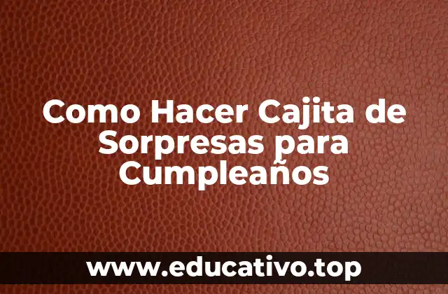 Como Hacer Cajita de Sorpresas para Cumpleaños
