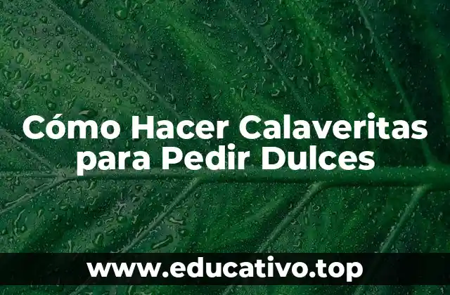 Cómo Hacer Calaveritas para Pedir Dulces