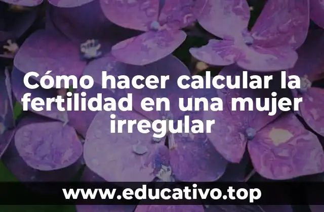 Cómo hacer calcular la fertilidad en una mujer irregular