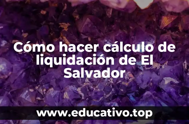 Cómo hacer cálculo de liquidación de El Salvador