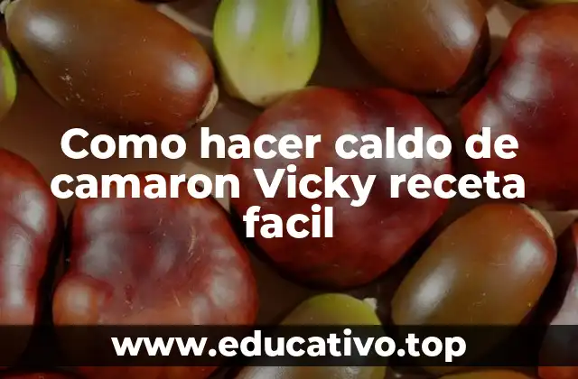 Como hacer caldo de camaron Vicky receta facil