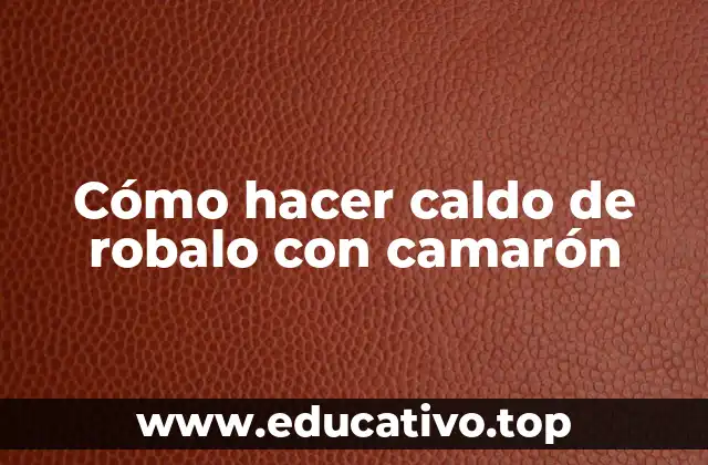 Cómo hacer caldo de robalo con camarón