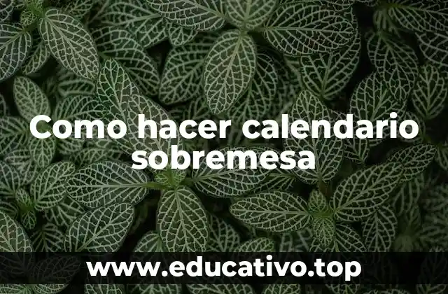 Como hacer calendario sobremesa