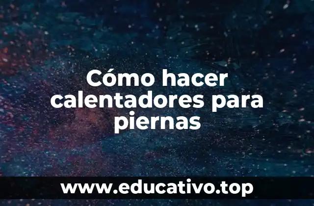 Cómo hacer calentadores para piernas