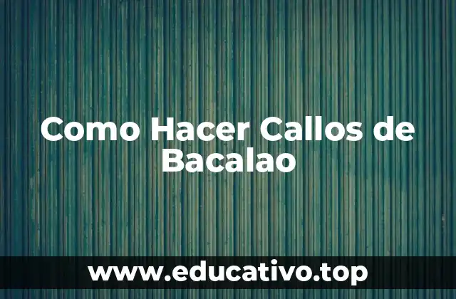 Como Hacer Callos de Bacalao