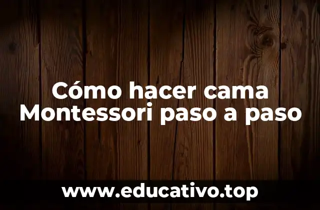 Cómo hacer cama Montessori paso a paso