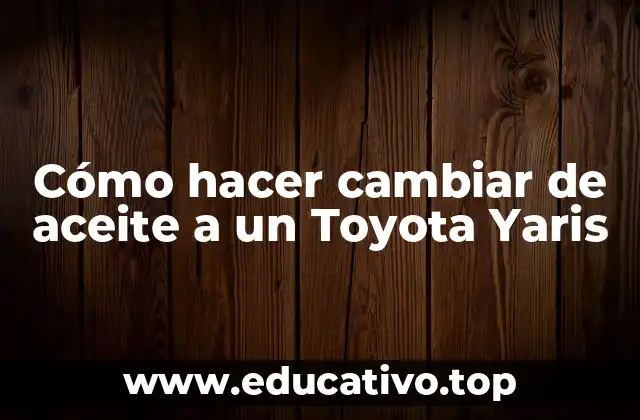 Cómo hacer cambiar de aceite a un Toyota Yaris