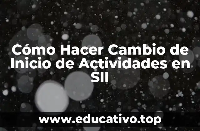 Cómo Hacer Cambio de Inicio de Actividades en SII
