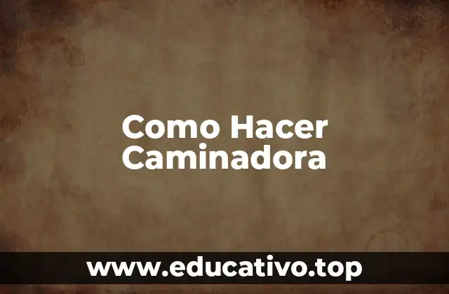 Como Hacer Caminadora