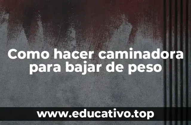 Como hacer caminadora para bajar de peso