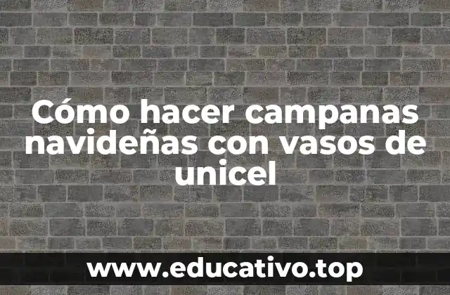 Cómo hacer campanas navideñas con vasos de unicel