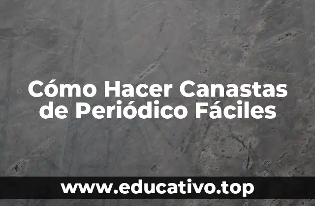 Cómo Hacer Canastas de Periódico Fáciles