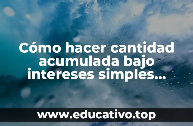 Cómo hacer cantidad acumulada bajo intereses simples inecuaciones