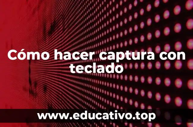Cómo hacer captura con teclado