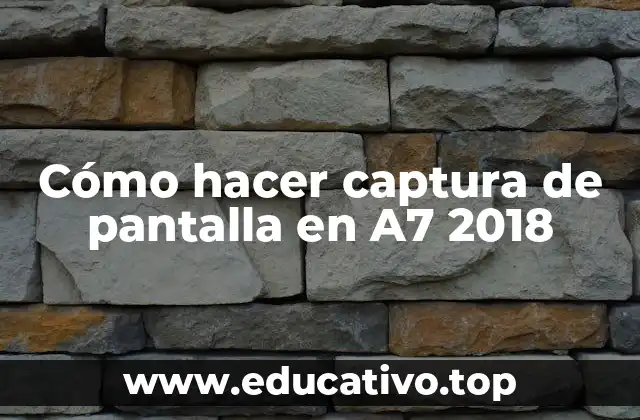 Cómo hacer captura de pantalla en A7 2018