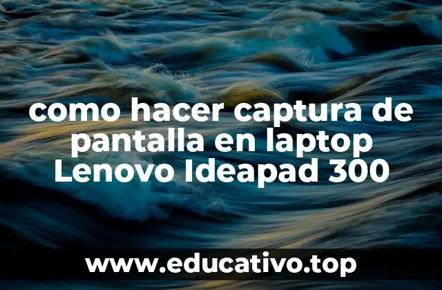 como hacer captura de pantalla en laptop Lenovo Ideapad 300