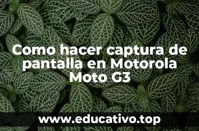 Como hacer captura de pantalla en Motorola Moto G3