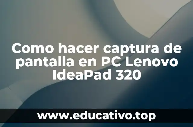 Como hacer captura de pantalla en PC Lenovo IdeaPad 320