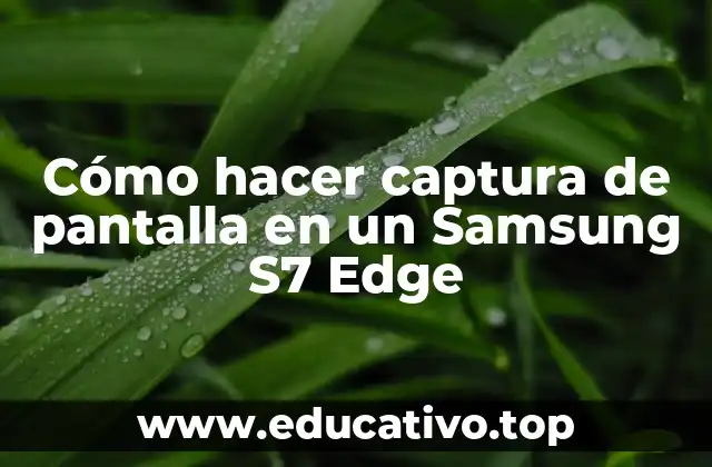 Cómo hacer captura de pantalla en un Samsung S7 Edge