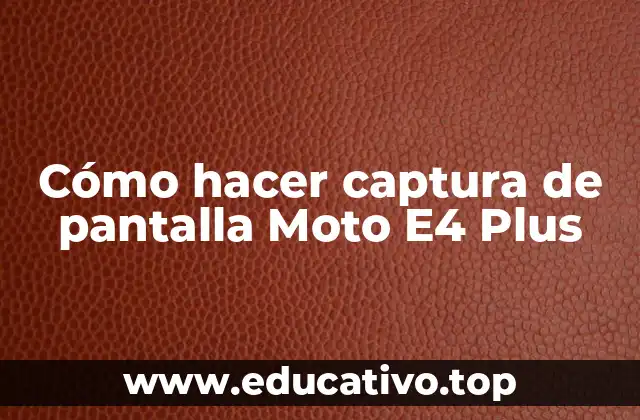 Cómo hacer captura de pantalla Moto E4 Plus