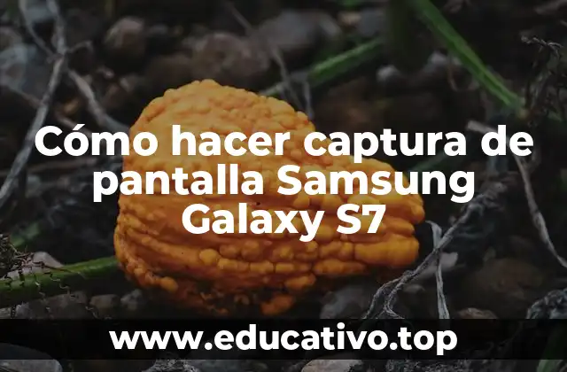 Cómo hacer captura de pantalla Samsung Galaxy S7