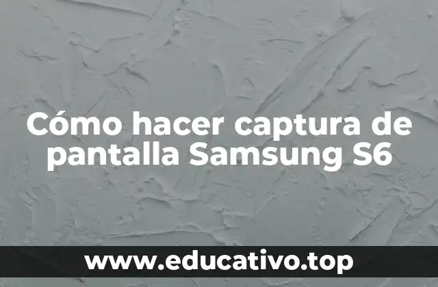 Cómo hacer captura de pantalla Samsung S6