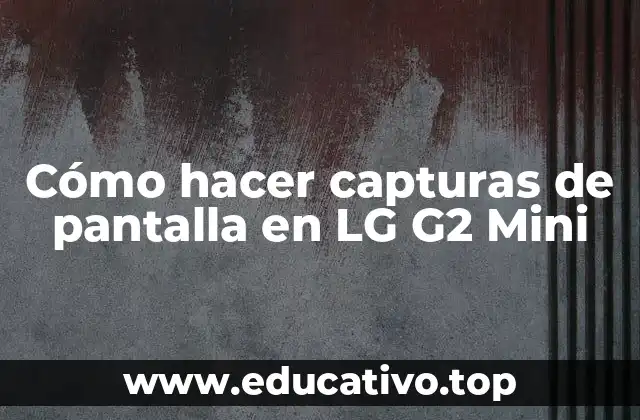 Cómo hacer capturas de pantalla en LG G2 Mini