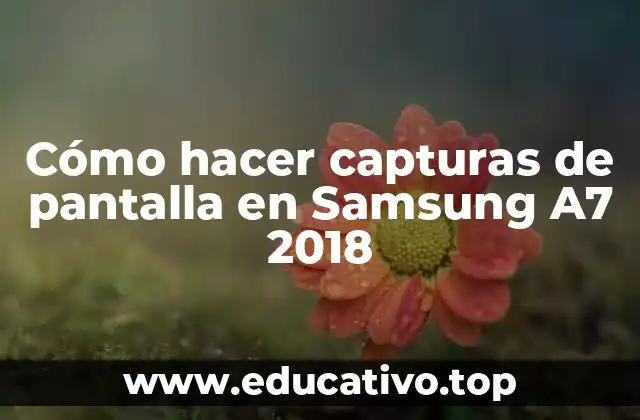 Cómo hacer capturas de pantalla en Samsung A7 2018