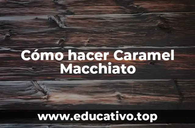 Cómo hacer Caramel Macchiato