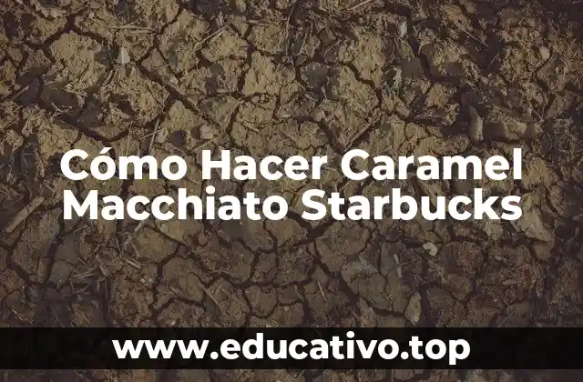 Cómo Hacer Caramel Macchiato Starbucks