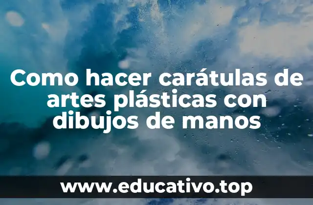 Como hacer carátulas de artes plásticas con dibujos de manos