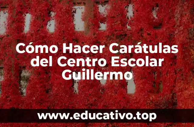 Cómo Hacer Carátulas del Centro Escolar Guillermo