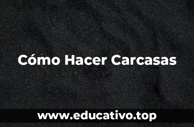 Cómo Hacer Carcasas