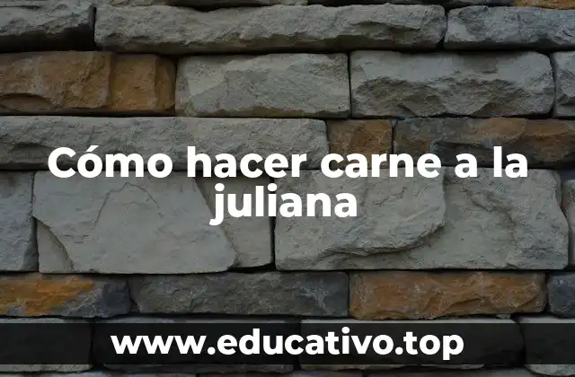 Cómo hacer carne a la juliana