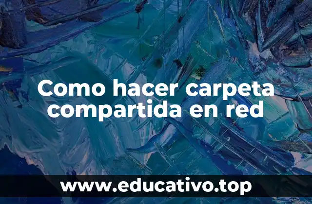 Como hacer carpeta compartida en red