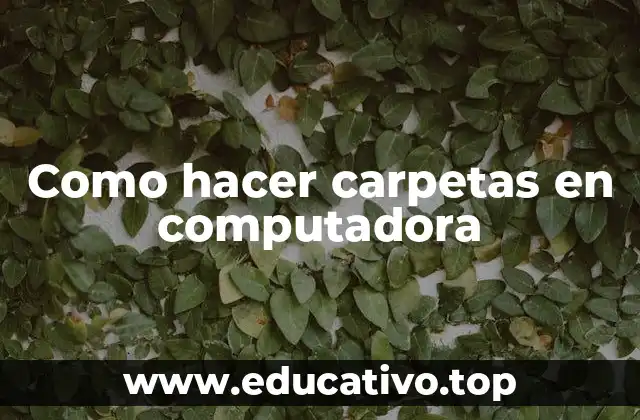 Como hacer carpetas en computadora