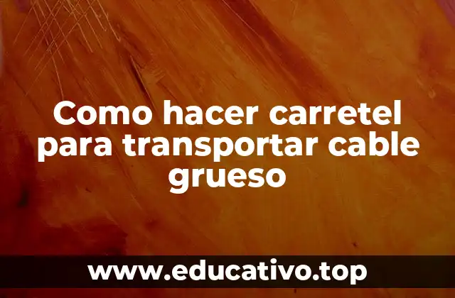 Como hacer carretel para transportar cable grueso