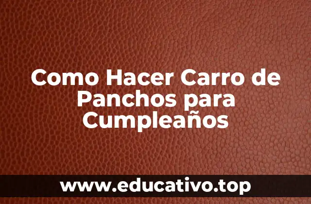 Como Hacer Carro de Panchos para Cumpleaños