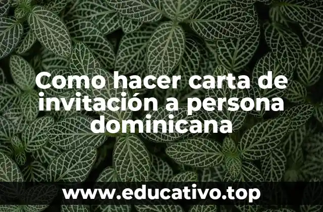 Como hacer carta de invitación a persona dominicana