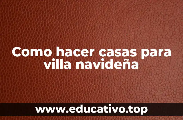 Como hacer casas para villa navideña