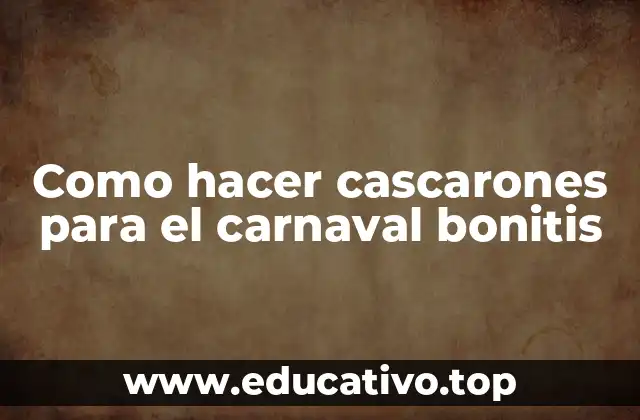 Como hacer cascarones para el carnaval bonitis
