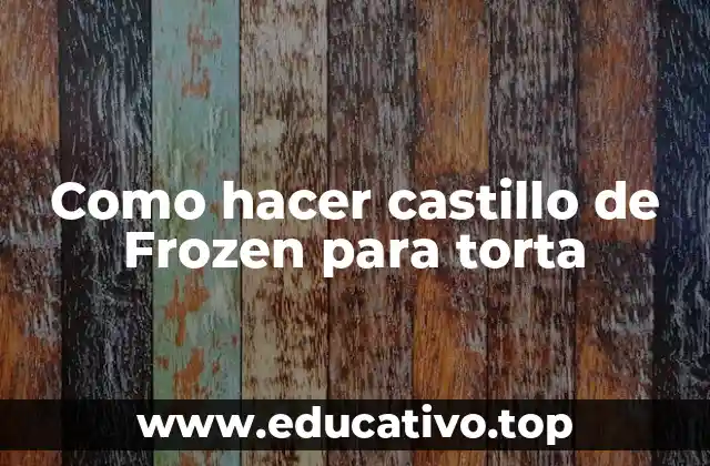 Como hacer castillo de Frozen para torta