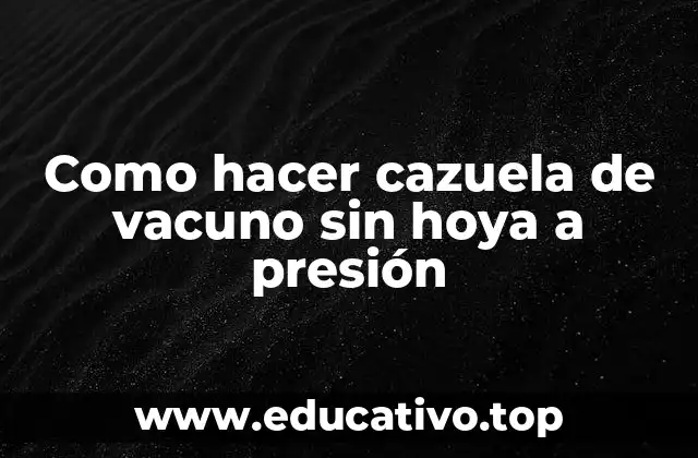 Como hacer cazuela de vacuno sin hoya a presión