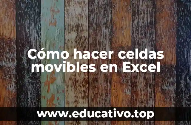 Cómo hacer celdas movibles en Excel